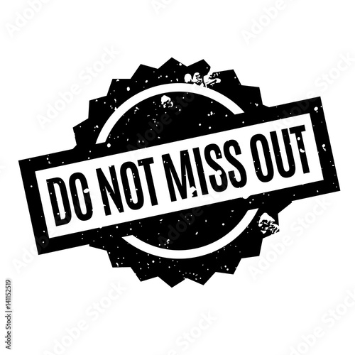 Do Not Miss Out rubber stamp. Grunge design with dust scratches. Effects can be easily removed for a clean, crisp look. Color is easily changed.