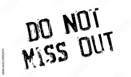 Do Not Miss Out rubber stamp. Grunge design with dust scratches. Effects can be easily removed for a clean, crisp look. Color is easily changed.