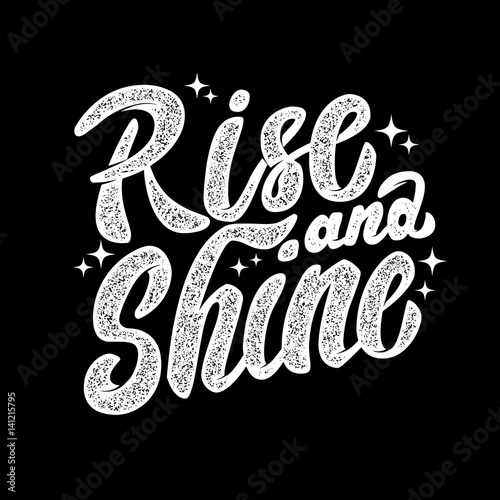 rise and shine. Hand drawn lettering phrase isolated on white background. Design element for poster, greeting card. Vector illustration.