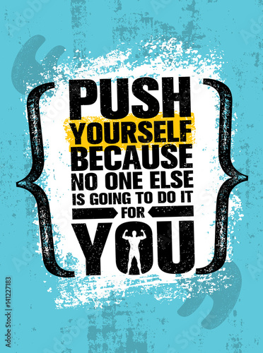 Push Yourself Because No One Else Is Going To Do It For You Creative Grunge Motivation Quote. Typography Vector Concept