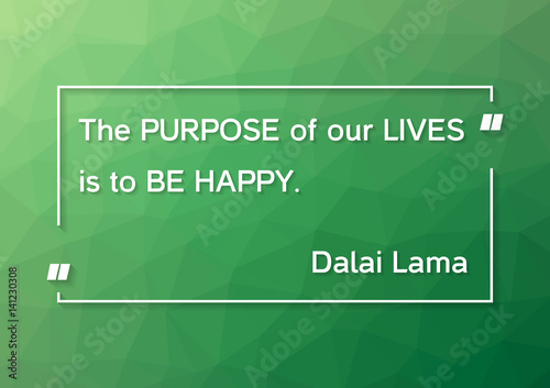 Dalai Lama quote - The purpose of our lives is to be happy on green polygonal background