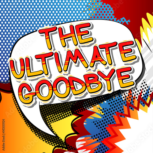 The Ultimate Goodbye - Comic book style phrase on abstract background.