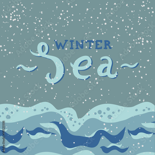 Vector illustration of sea in winter with snow falling. Hand lettering of the words Winter Sea. Christmas Eve or New Year Eve card. Dreamy setting. Travel destination idea.