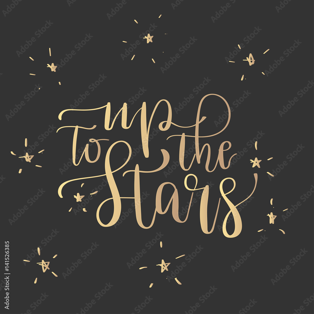 Modern lettering quote, hand written vector calligraphy - up to the stars'