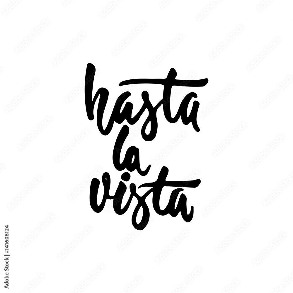 Hasta la vista - hand drawn spanish lettering phrase, that means See you isolated on the white background. Fun brush ink inscription for photo overlays, greeting card or t-shirt print, poster design. Hasta la vista - hand drawn spanish lettering phrase, that means See you isolated on the white background. Fun brush ink inscription for photo overlays, greeting card or t-shirt print, poster design.