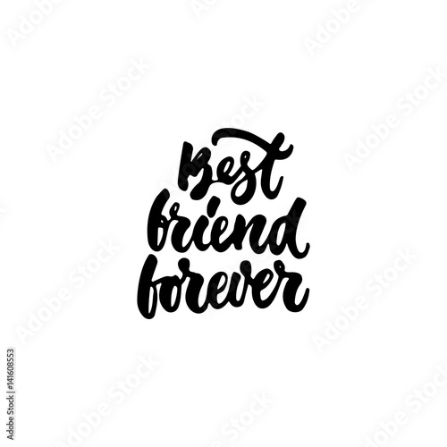 Best friend forever - hand drawn lettering phrase isolated on the white background. Fun brush ink inscription for photo overlays, greeting card or t-shirt print, poster design.