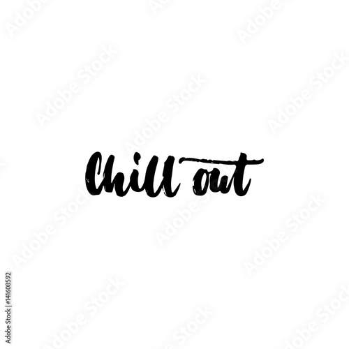 Chill out - hand drawn lettering phrase isolated on the white background. Fun brush ink inscription for photo overlays, greeting card or t-shirt print, poster design.