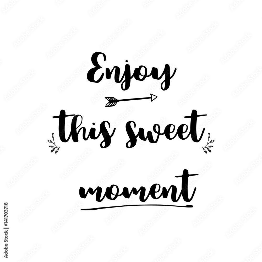 Enjoy the moment hand lettering motivational quote