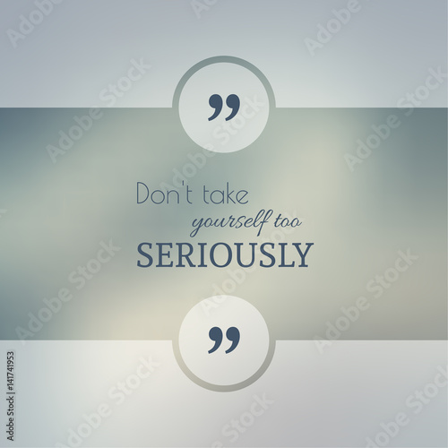 Abstract Blurred Background. Inspirational quote. wise saying in square. for web, mobile app. Do not take yourself too seriously