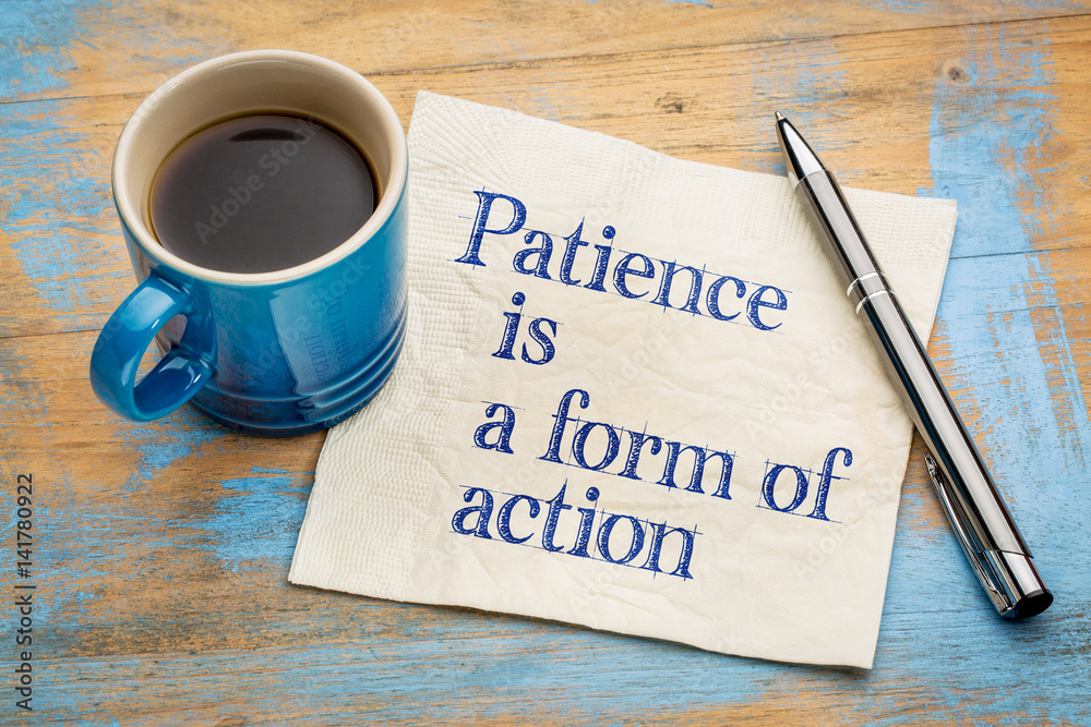 Patience is a form of action Patience is a form of action