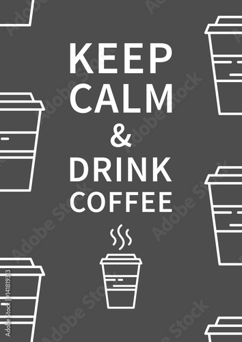 Keep calm and drink coffee. Inspiring phrase. Motivation quote. Positive affirmation. Creative vector typography concept design illustration with dark grey background.
