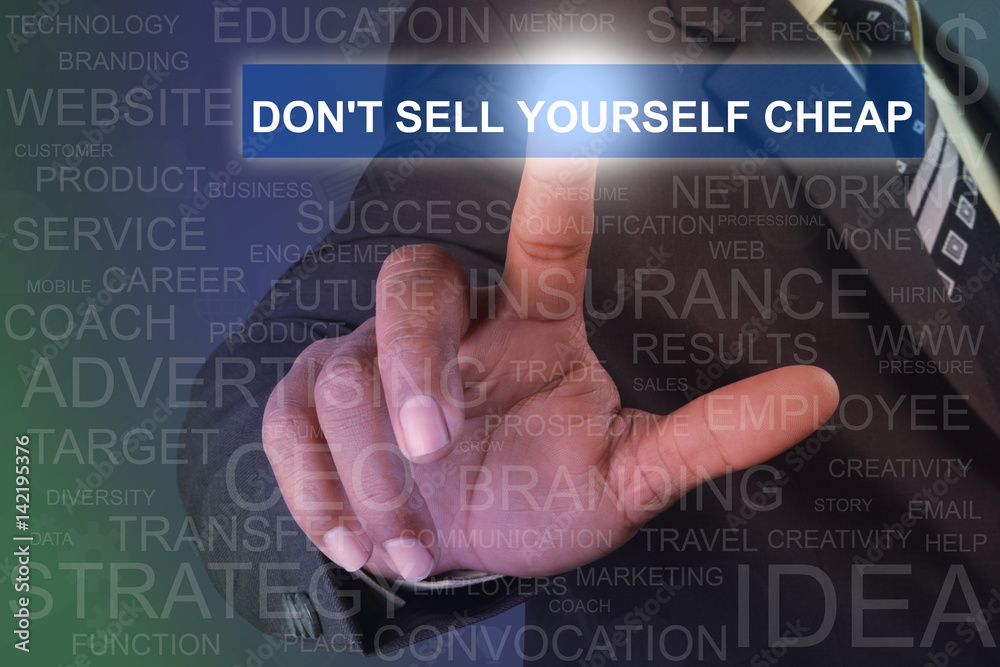 Businessman touching DON'T SELL YOURSELF CHEAP button on virtual screen Businessman touching DON'T SELL YOURSELF CHEAP button on virtual screen