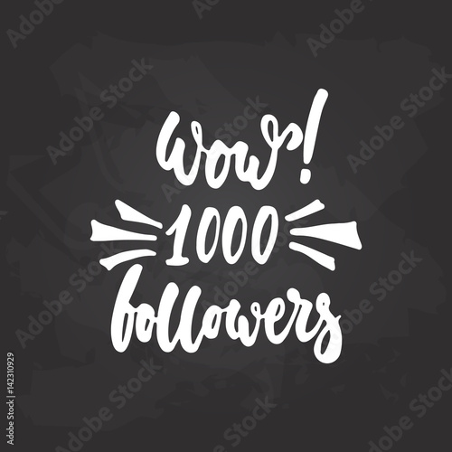 1000 followers - hand drawn lettering phrase on the black chalkboard background. Fun brush ink inscription for photo overlays, greeting card or t-shirt print, poster design.