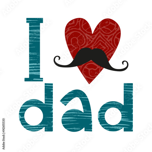 I love dad. Greeting card with heart, mustache and texture, inscription on white background. Vector illustration, isolated.