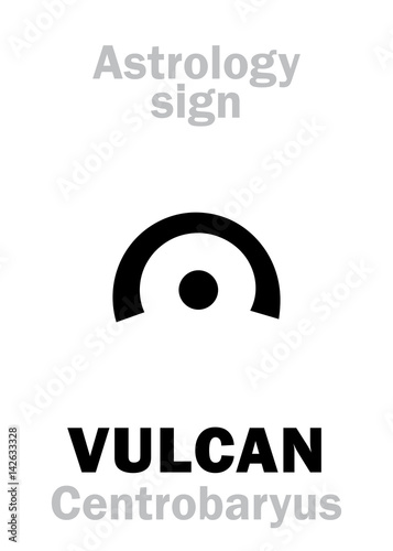 Astrology Alphabet: VULCAN (Centrobaryus), hypothetic fictive circumsolar planet (Gravitational center of The Solar system). Hieroglyphics character sign (single symbol).