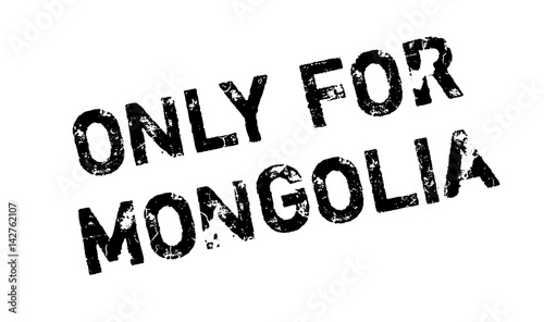 Only For Mongolia rubber stamp. Grunge design with dust scratches. Effects can be easily removed for a clean, crisp look. Color is easily changed.