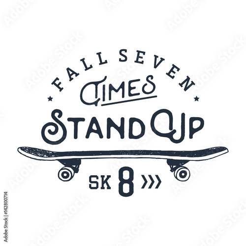 Hand drawn 90s themed badge with skateboard textured vector illustration and "Fall seven times, stand up, skate" inspirational lettering.