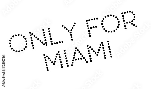 Only For Miami rubber stamp. Grunge design with dust scratches. Effects can be easily removed for a clean, crisp look. Color is easily changed.