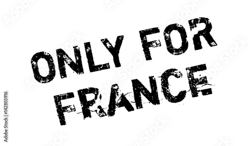 Only For France rubber stamp. Grunge design with dust scratches. Effects can be easily removed for a clean, crisp look. Color is easily changed.