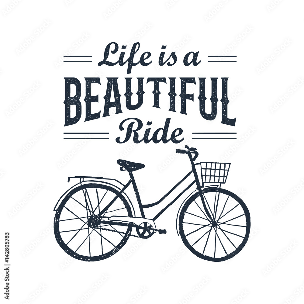 Hand drawn textured vintage label with bicycle vector illustration and inspirational lettering. Life is a beautiful ride.