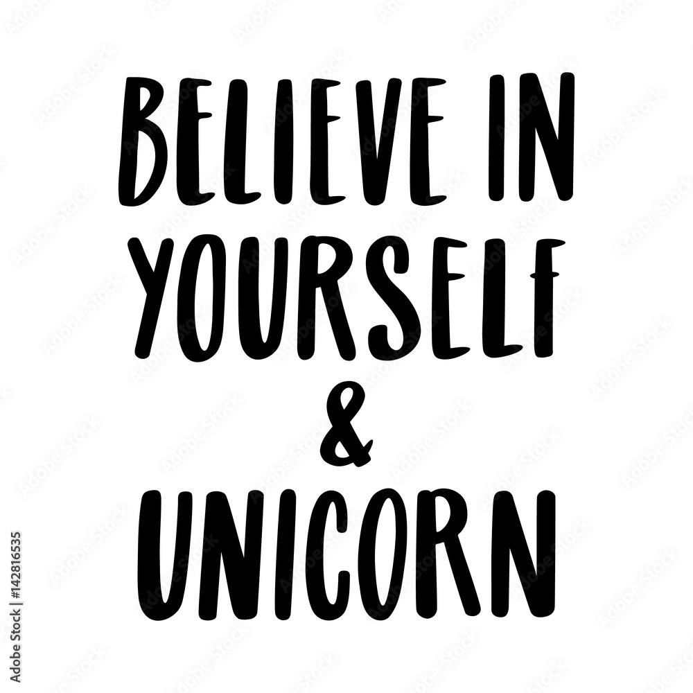 Believe in yourself and unicorn. The quote hand-drawing of black ink. Vector Image. It can be used for website design, article, phone case, poster, t-shirt, mug etc. Believe in yourself and unicorn. The quote hand-drawing of black ink. Vector Image. It can be used for website design, article, phone case, poster, t-shirt, mug etc.