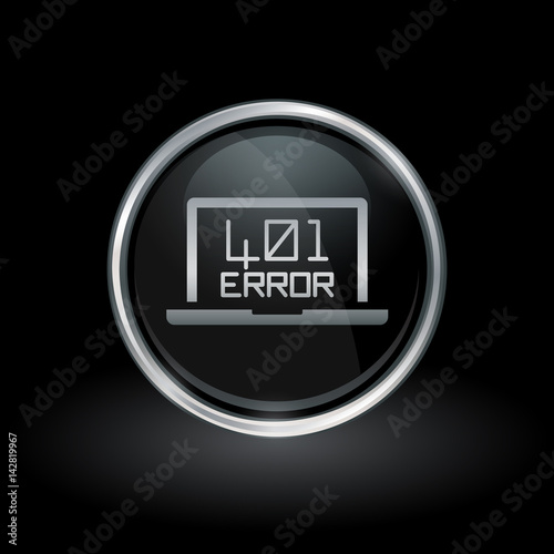 Laptop webpage error symbol with HTTP Error 401 - Unauthorized icon inside round chrome silver and black button emblem on black background. Vector illustration.