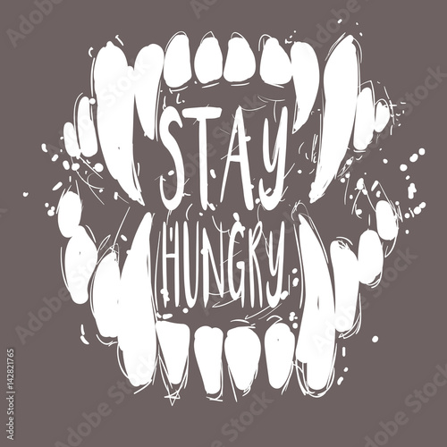 Stay hungry. Hipster emblem. Monochrome graphic style. Badge with teeth. Abstract design hand drawn vector illustration. Greeting card. Hand drawn lettering design