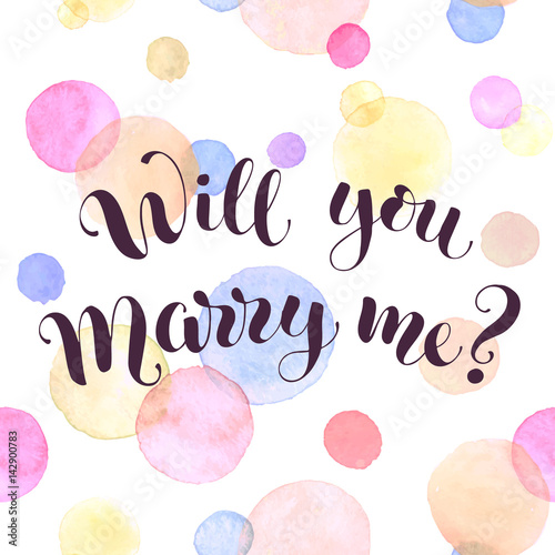 Will you marry me lettering with watercolor spots on background. Modern calligraphy. Romantic greeting card template.