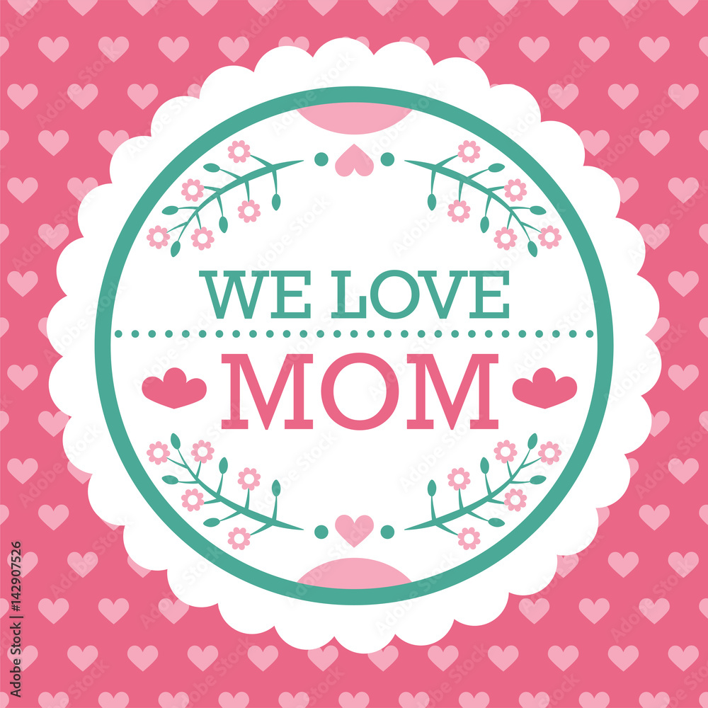 Colorful We Love Mom Emblem. Vector Design Elements For Greeting Card and Other Print Templates. Typography composition.