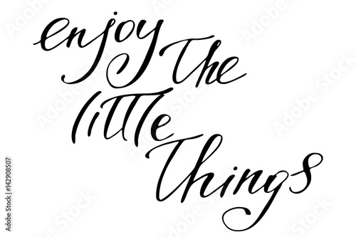 Enjoy the little things. Handwritten black text isolated on white background, vector. Each word is on the separate layer