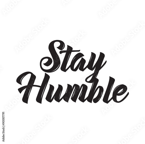 stay humble. text design. Vector calligraphy. Usable as background.