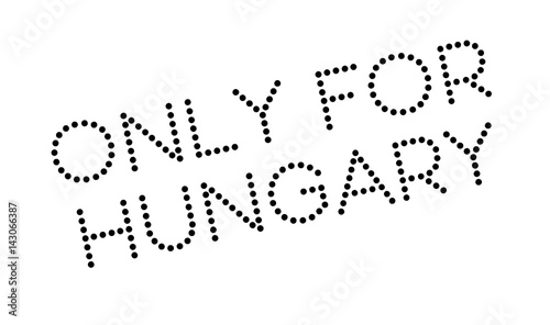 Only For Hungary rubber stamp. Grunge design with dust scratches. Effects can be easily removed for a clean, crisp look. Color is easily changed.