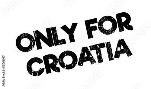 Only For Croatia rubber stamp. Grunge design with dust scratches. Effects can be easily removed for a clean, crisp look. Color is easily changed.