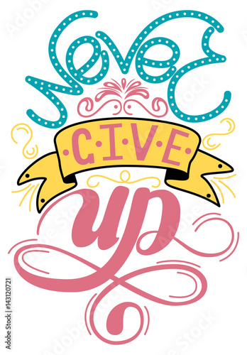 Inscription - Never give up. Lettering design. Handwritten typography. Vector
