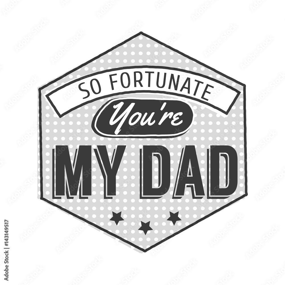 Isolated Happy fathers day quotes on the white background. So fortunate you are my dad. Congratulations label, badge vector. A Mustache, stars elements for your design Isolated Happy fathers day quotes on the white background. So fortunate you are my dad. Congratulations label, badge vector. A Mustache, stars elements for your design