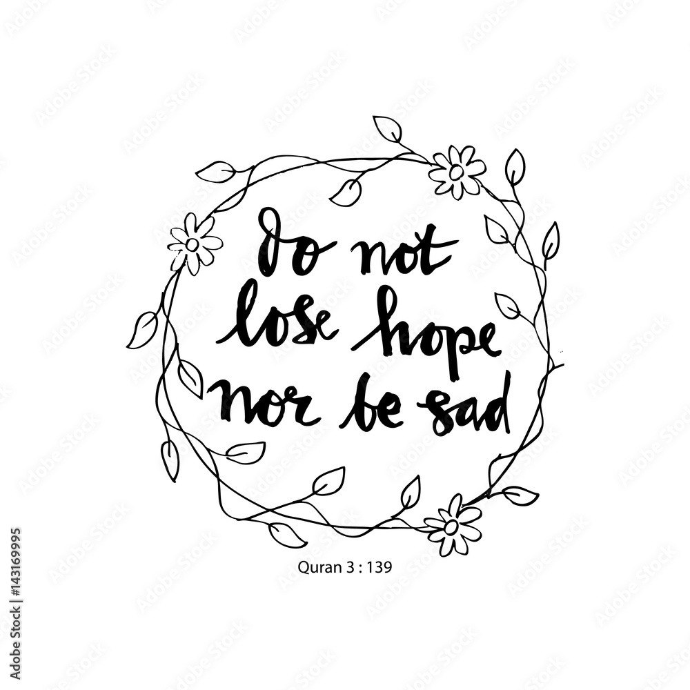 Do not lose hope nor be sad. Quote quran. Hand lettering calligraphy.
