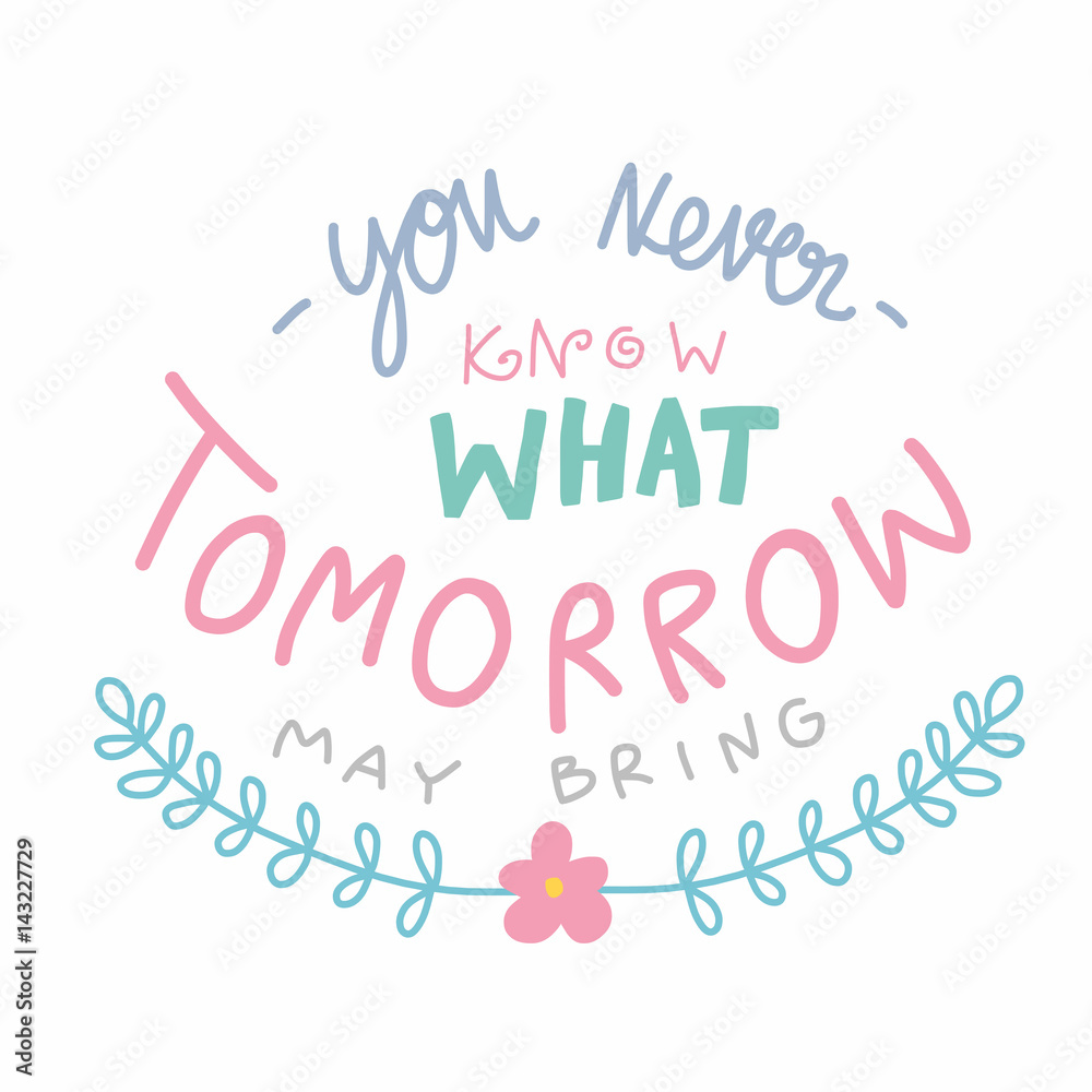You never know what tomorrow may bring word lettering vector illustration