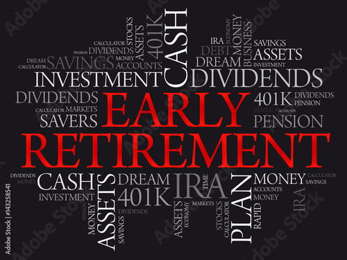 Early Retirement word cloud collage with great terms such as investments, budget, finance business concept background