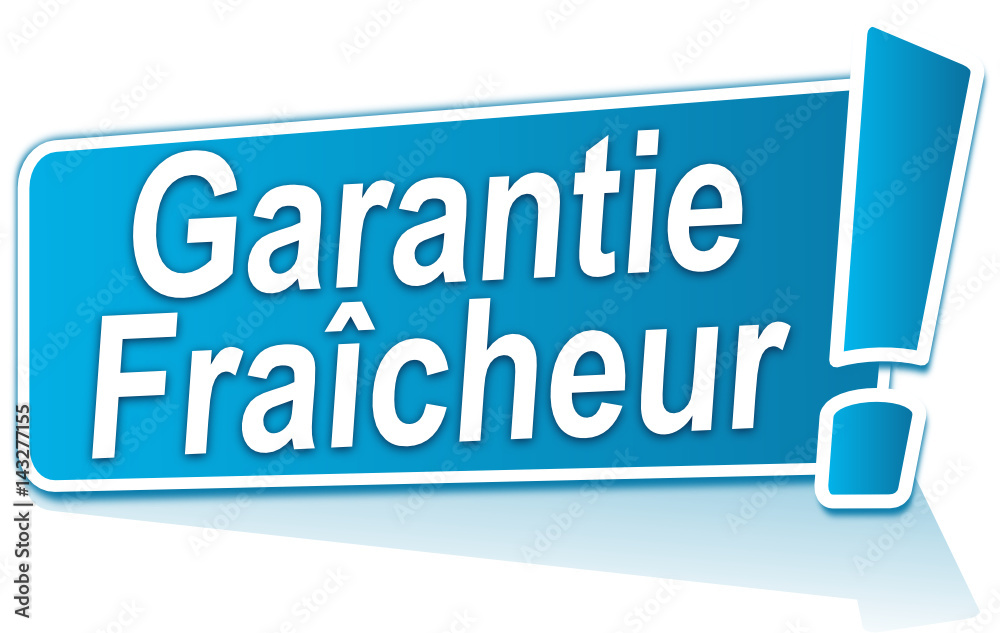garantie fraîcheur sur étiquette bleue garantie fraîcheur sur étiquette bleue