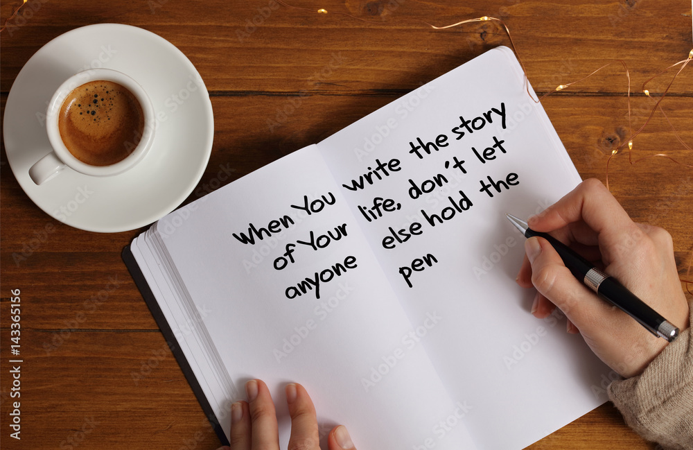 Inspiration motivation quote When you write a story of your life, don't let anyone else hold the pan. Future, Happiness, Life , Grow, Success, Choice concept Inspiration motivation quote When you write a story of your life, don't let anyone else hold the pan. Future, Happiness, Life , Grow, Success, Choice concept