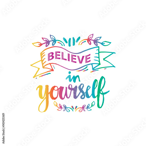 Believe in yourself. hand lettering calligraphy. Quote motivation.