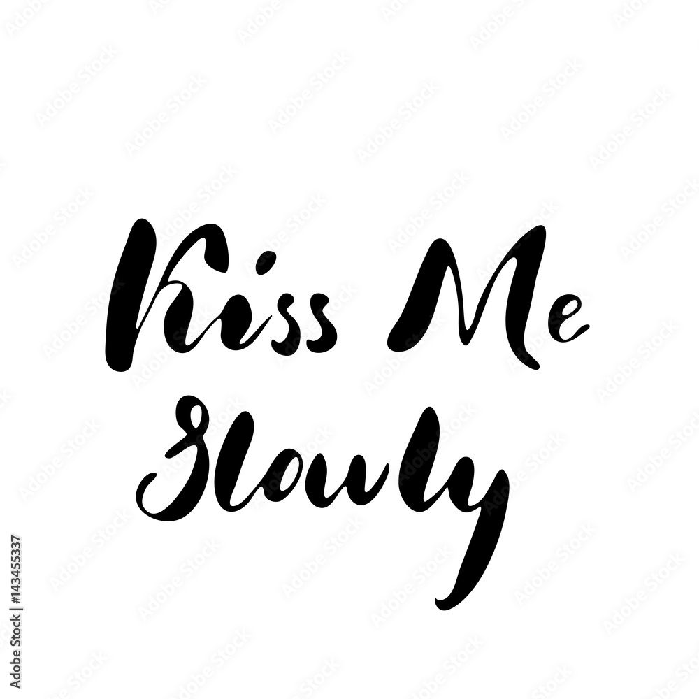Kiss me slowly - freehand ink inspirational romantic quote Kiss me slowly - freehand ink inspirational romantic quote