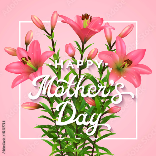 Fototapeta Naklejka Na Ścianę i Meble -  Happy Mothers Day. Greeting card with lettering. Mothers day postcard with blooming pink lilies flowers.