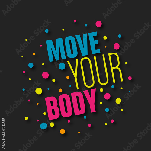 move your body