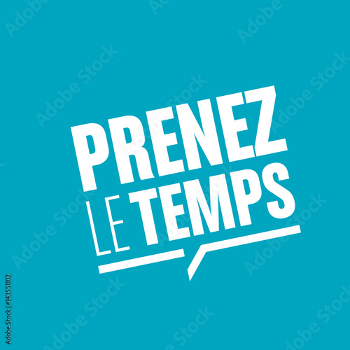 prenez le temps