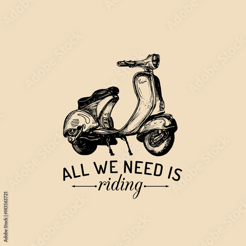 All we need is riding vector typographic poster. Hand sketched scooter banner. Vector retro motorroller illustration.
