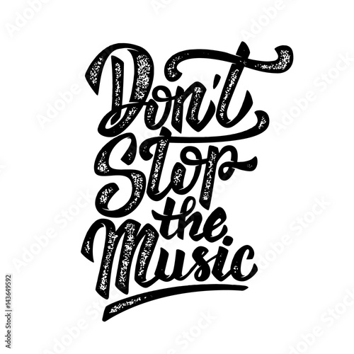 Don't stop the music. Hand drawn lettering phrase isolated on white background. Design element for poster, card. Vector illustration