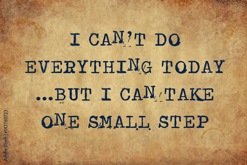 Inspiring motivation quote of I can't do everything today but I can take one small step with typewriter text. Distressed Old Paper with Typing image.