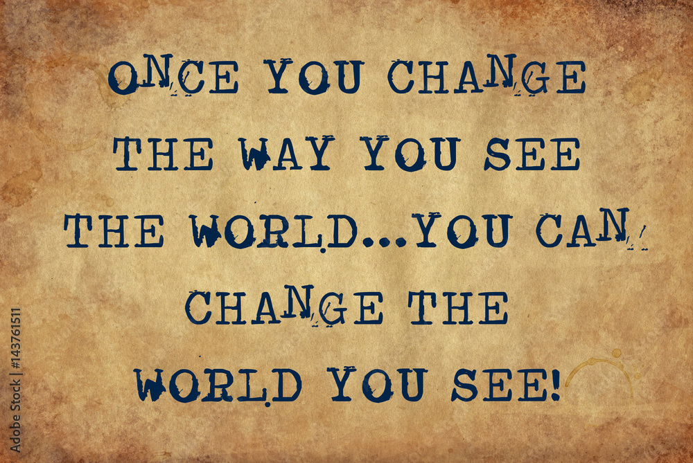 Inspiring motivation quote of once you change the way you see the world