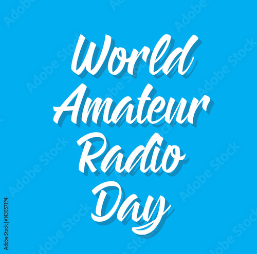 world amateur radio day, text design. Vector calligraphy. Typography poster.